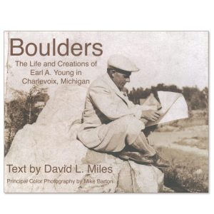 Boulders: The Life and Creations of Earl A. Young in Charlevoix, Michigan (Third Edition)