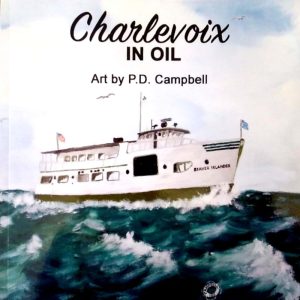 Charlevoix in Oil: Art by P.D. Campbell - 69pp.